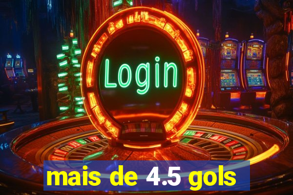 mais de 4.5 gols